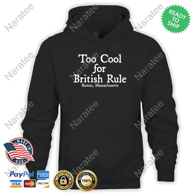 Too Cool For British Rule Boston Massachusetts Tee Shirt