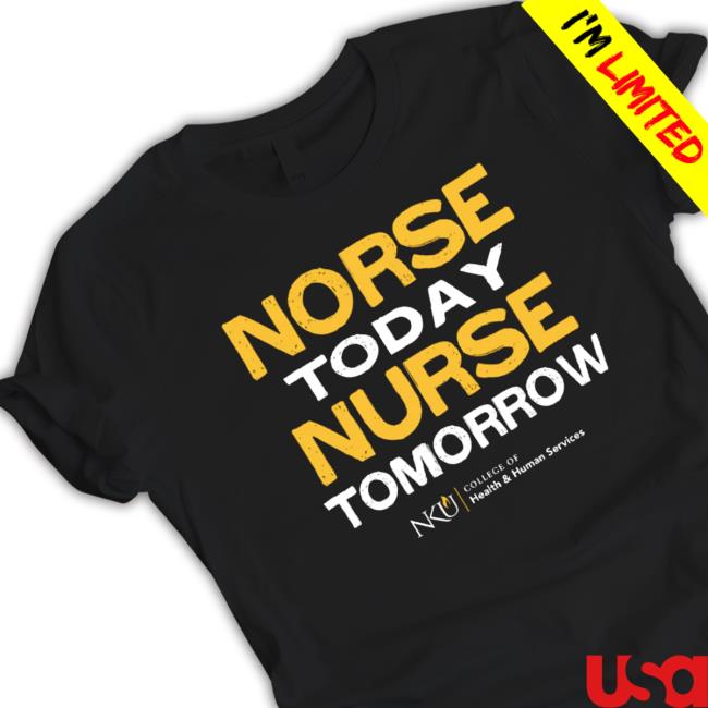 Northern Kentucky University Norse Today Nurse Tomorrow shirt Northern Kentucky University Norse Today Nurse Tomorrow shirt