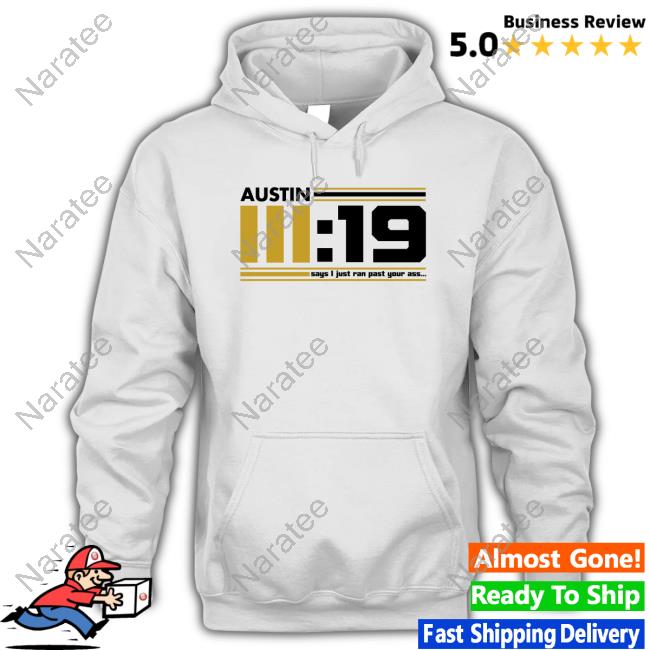 Official Austin III:19 Says I Just Ran Past Your Ass White T-Shirt