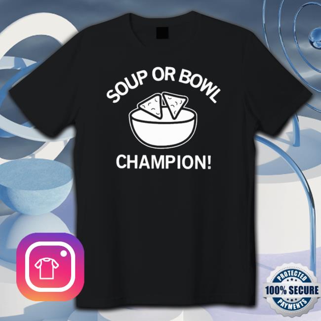 Official Soup Or Bowl Champion shirt Official Soup Or Bowl Champion Tee Shirt