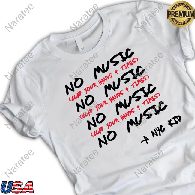 Official Kimmy’S Kreations A Nyc Kid Store Merch No Music Clap Your Hands 4 Times Shirts