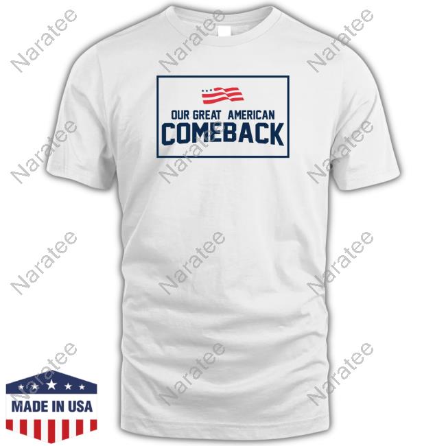 Official Our Great American Come Back Shirts