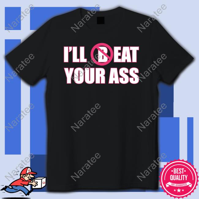 Fred Beyer I'll (B)Eat Your Ass Shirt