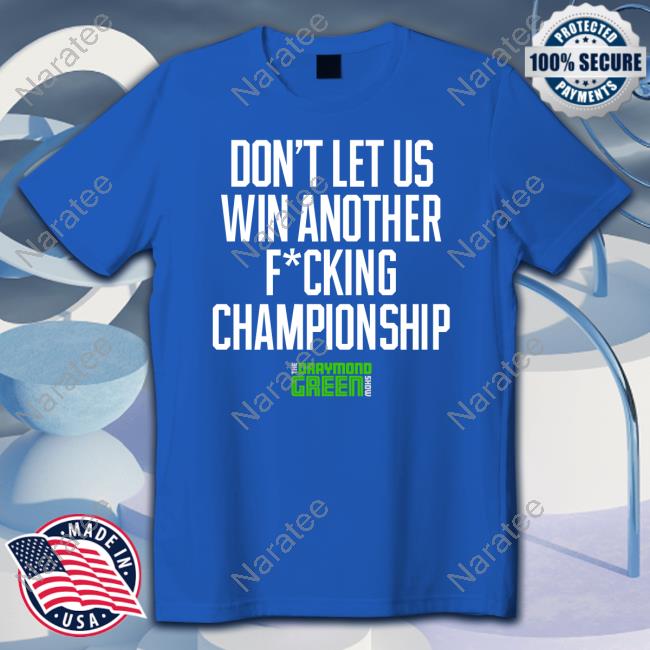 Draymond Green Show Merch Don't Let Us Win Another Fucking Championship Sweatshirt Ballislife