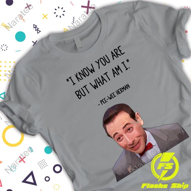 I Know You Are But What Am I Pee Wee Herman Tee