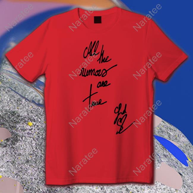 All The Rumors Are True T Shirt
