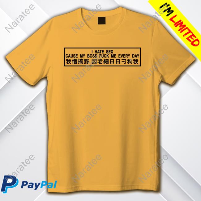 Official I Hate Sex Cause My Boss Fuck Me Every Day Tee
