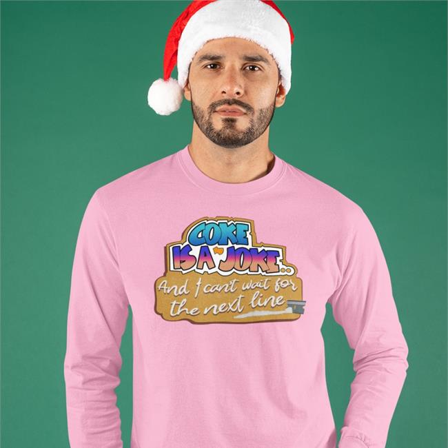 The Good Shirts Merch Coke Is A Joke, And I Can't Wait For The Next Line Shirts Shirt That Go Hand