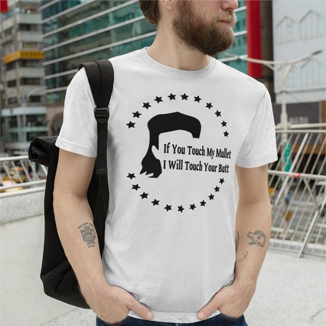 Shirts With Threatening Auras If You Touch My Mullet I Will Touch Your Butt T Shirt