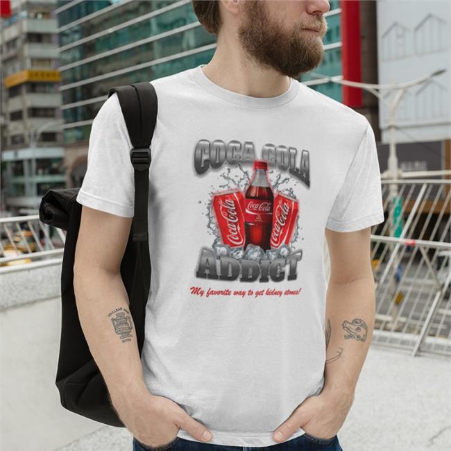 Cry Now Sob Later Store Merch Coca Cola Addict My Favorite Way To Get Kidney Stones Tee