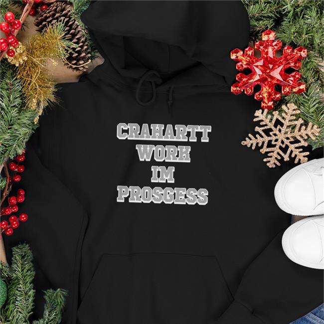 Poorly Translated Shirts Crahartt Work Im Prosgess Shirts