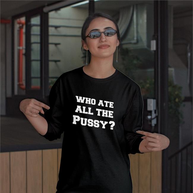 Who Ate All The Pussy Tee