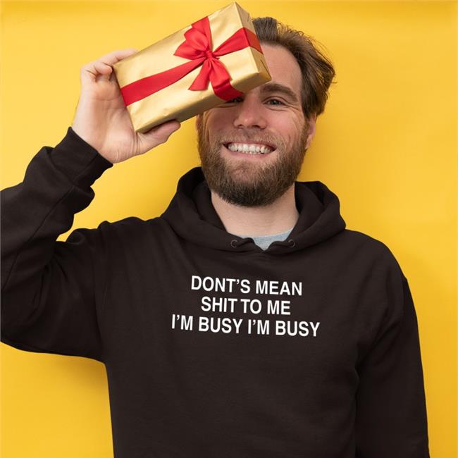 Dont's Mean Shit To Me I’M Busy I’M Busy Shirts Poorly Translated Shirts