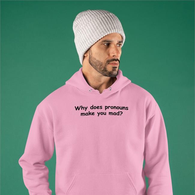 Funny Why Does Pronouuns Makes You Mad Shirt