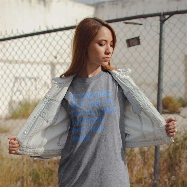 Do Something With Your Life That Will Make A Mediocre White Man Angry Shirt Black Carol Hicks Olivia Julianna Matt Gaetz