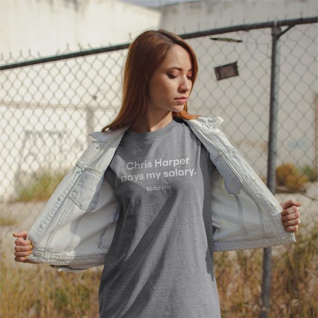 Chris Harper Pays My Salary Tee Shirt Today Tix Merch