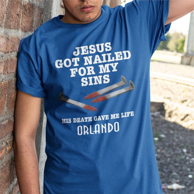 Official Jesus Got Nailed For My Sins Shirt