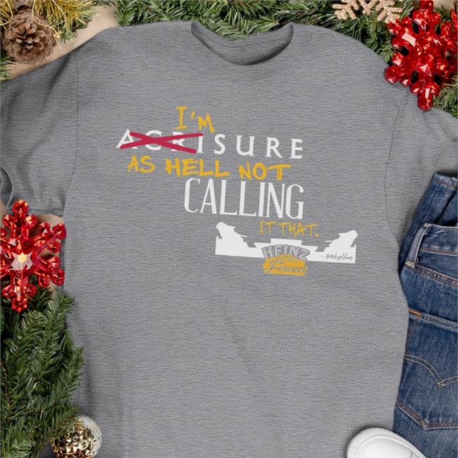 I'm Acrisureas Hell Not Calling It That Heinz Field Forever Shirt