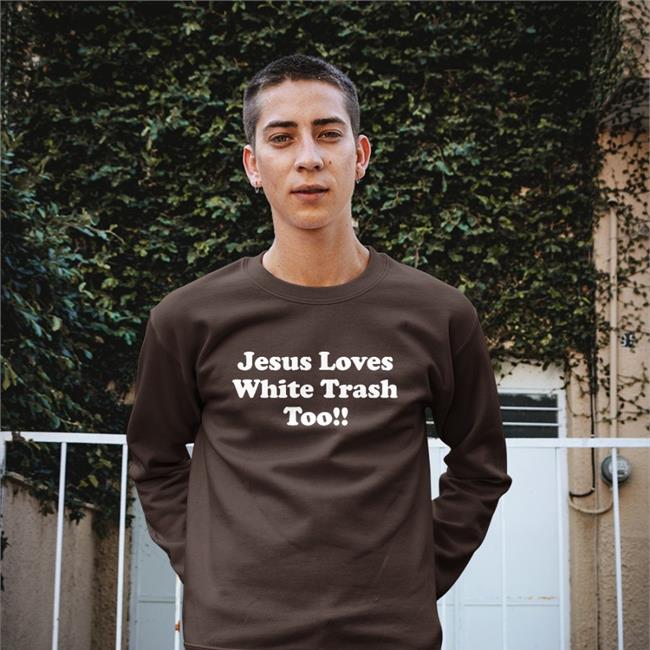 Jesus Loves White Trash Too Shirt