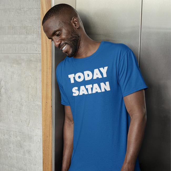 Today Satan Shirt Shirts That Go Hard