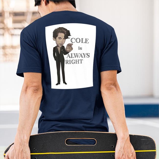 Cole Is Always Right Shirt