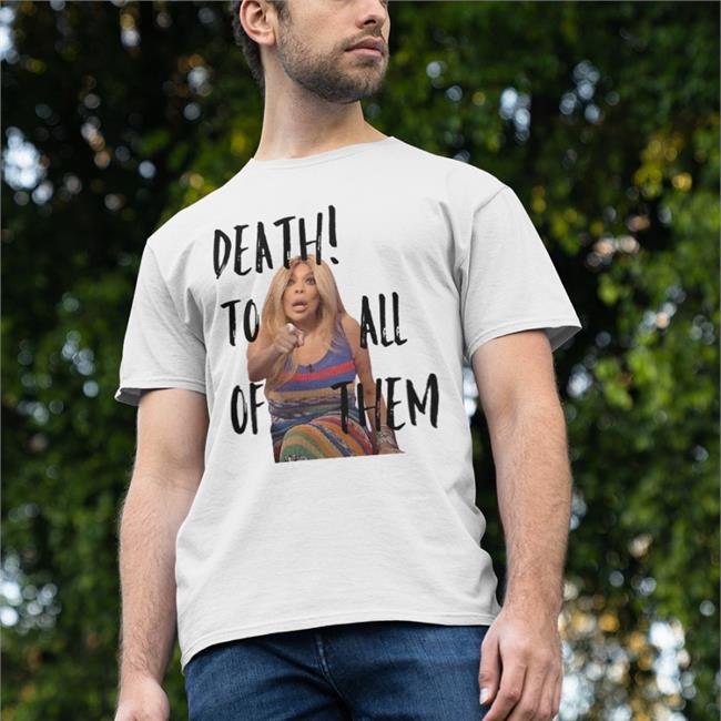 Death To All Of Them Wendy Williams Meme Tee Shirt