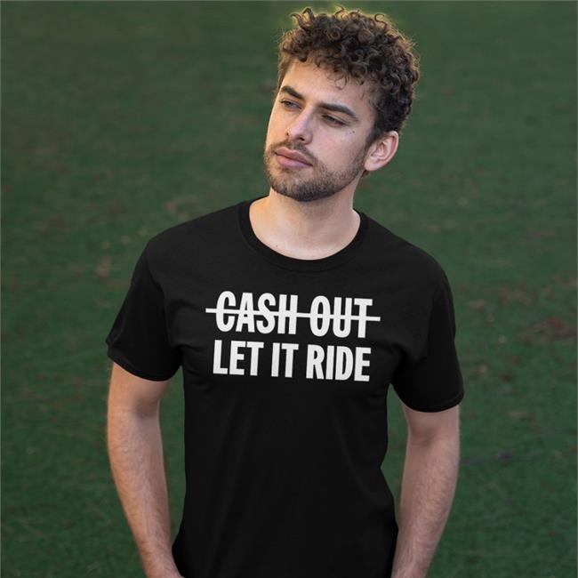 Official Cash Out Let It Ride Shirt