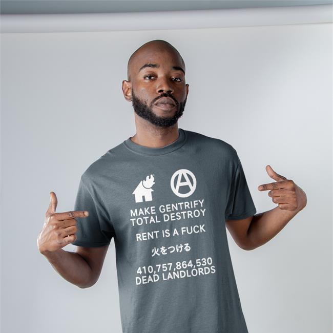 Make Gentrify Total Destroy Rent Is A Fuck 火をつける 410,757,864,530 Dead Landlords Tee Shirtsthtgohard