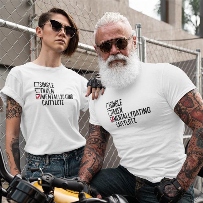 Mentallydating Caitylotz Not Single Taken Tee Shirt