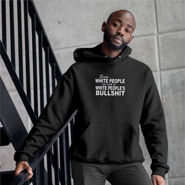 Even White People Are Sick Of White People's Bullshit T-Shirt