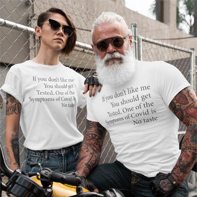 If You Don’t Like Me You Should Get Tested One Of The Symptoms Of Covid Is No Taste Sweatshirt