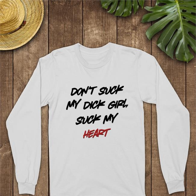 Dont Suck Mt Dick Firl Suck My Heart Tees by shirtsthtgohard
