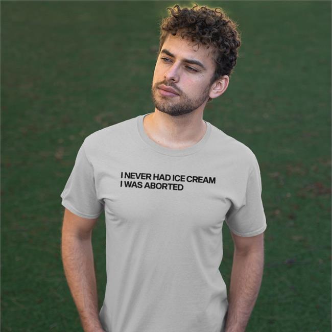 Trending That Go Hard I Never Had Ice Cream I Was Aborted Shirt