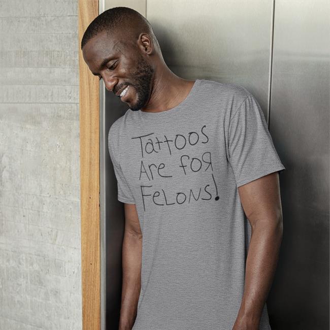 Bunker Branding Co Merch Tattoos Are For Felons T Shirt