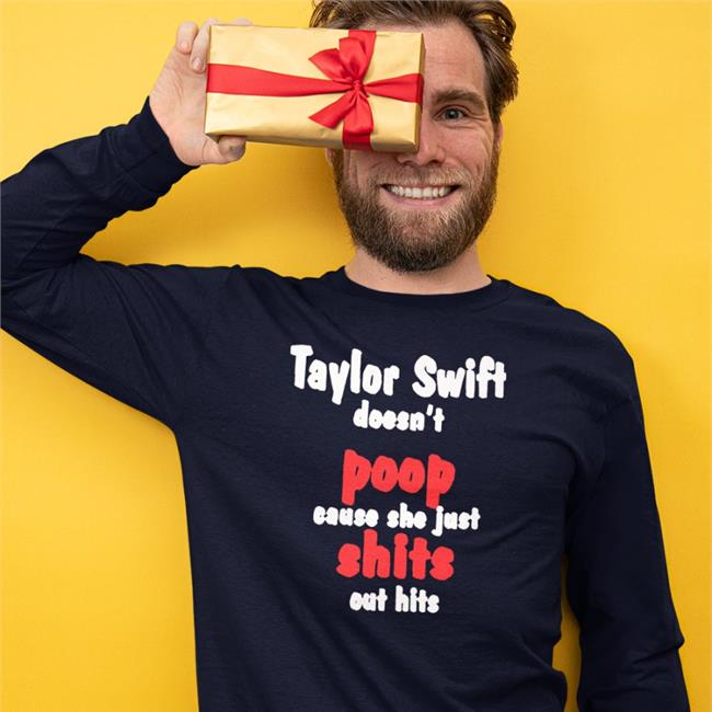 Trending Taylor Swift Doesn’t Poop Cause She Just Shits Out Hits Shirt