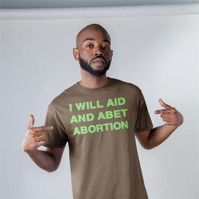 Funny I will Aid And Abet Abortion Shirt