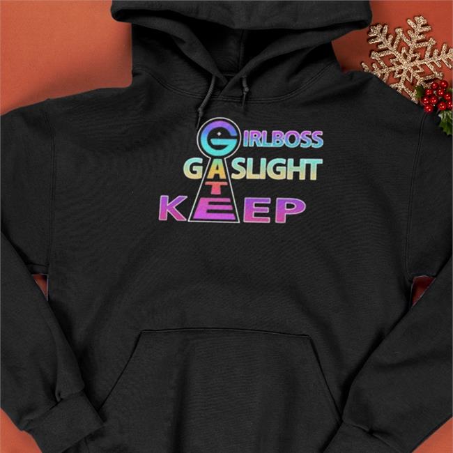 Girlboss, Gatekeep, Gaslight T Shirt By Shirtsthatgohard