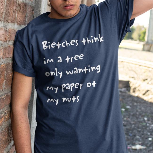 Bitches Think Im A Trees Only Wanting My Paper Or My Nuts Long Sleeve Tee Shirt Bitches Think Im A Trees Only Wanting My Paper Or My Nuts Shirt 2022 TeenyBeebArt