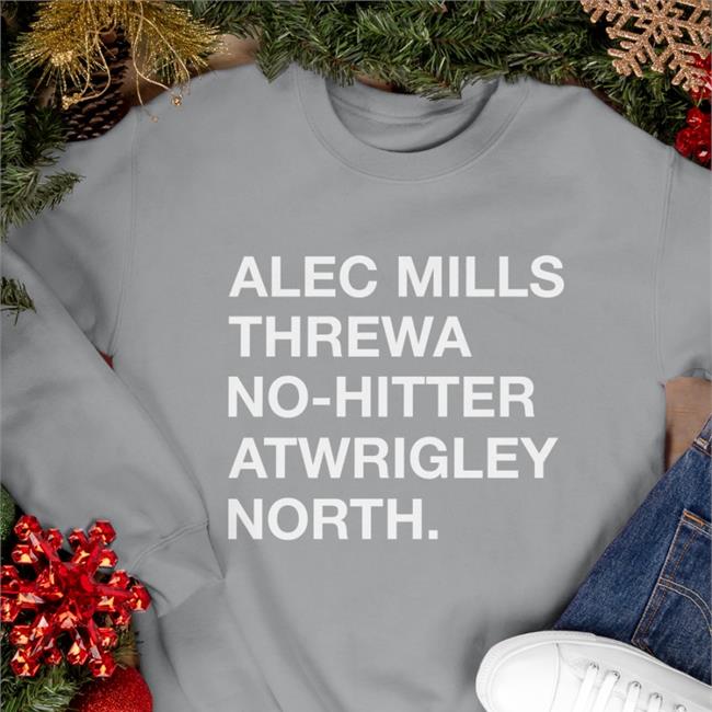 Alec Mills Threw A No-Hitter At Wrigley North Shirt