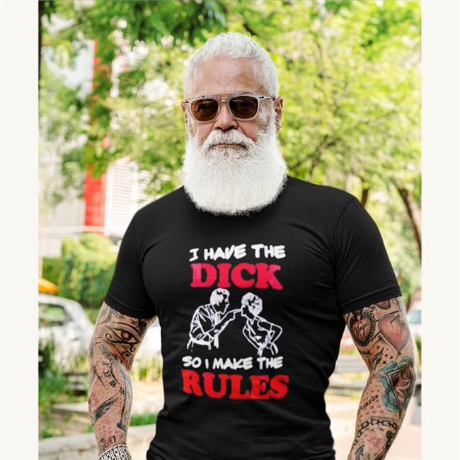 I Have The Dick So I Make The Rules Hoodie
