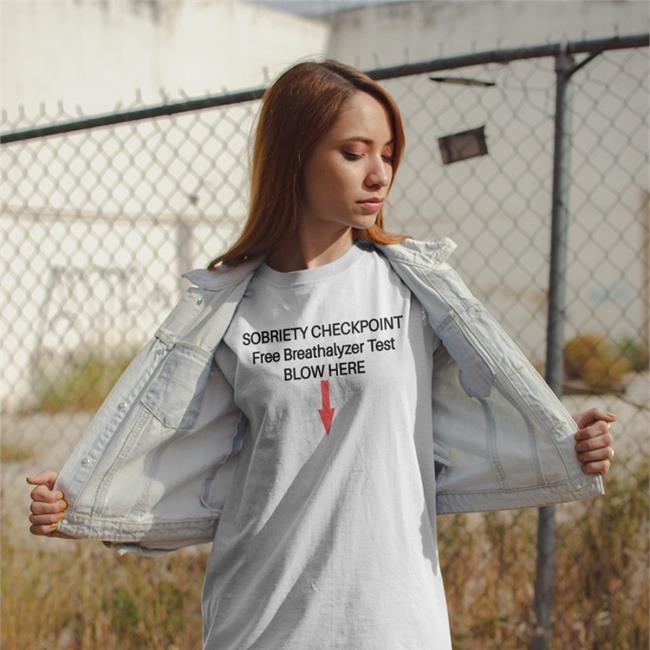 Sobriety Checkpoint Free Breathalyzer Test Blow Here Shirt Shirts With Threatening Auras