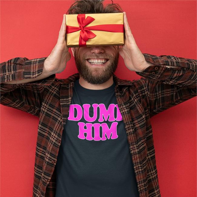 Dump Him T Shirt