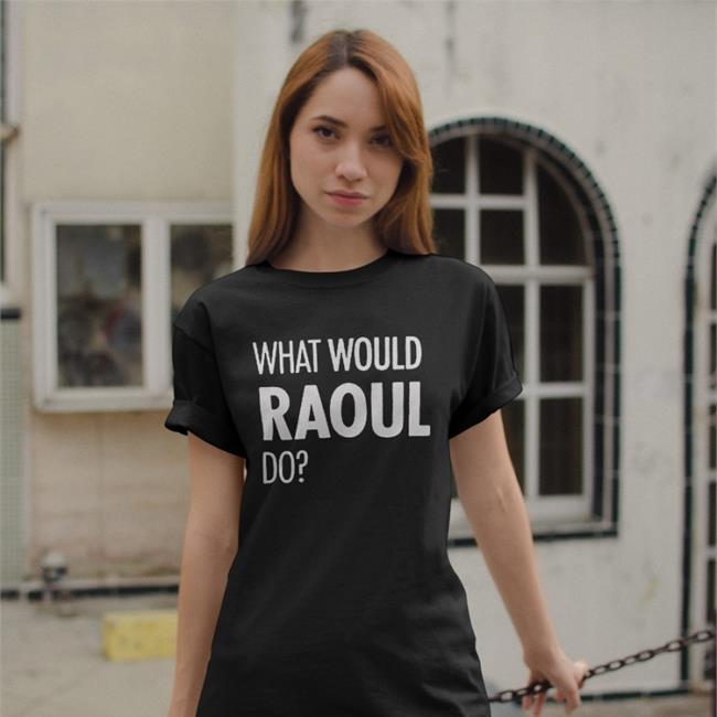 What Would Raoul Do Tee