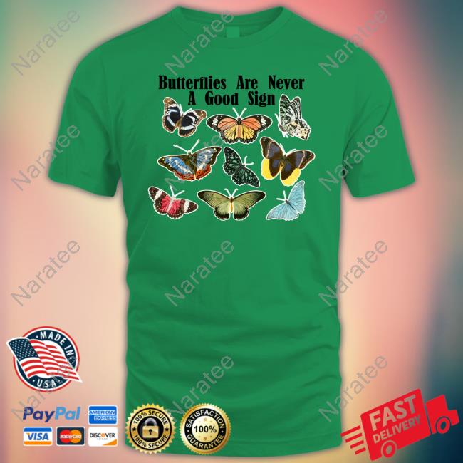 Butterfly Are Never A Good Sign Shirts