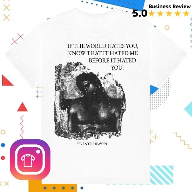 Official Seventh Heaven If The World Hates You T-Shirts 7Th Heaven