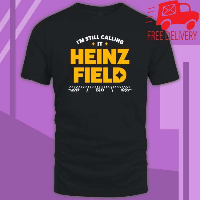 I’m Still Calling It Heinz Field Vintage Pittsburgh Steelers Classic Shirt