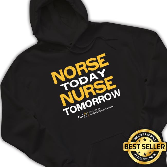 Northern Kentucky University Norse Today Nurse Tomorrow shirt Northern Kentucky University Norse Today Nurse Tomorrow Shirt