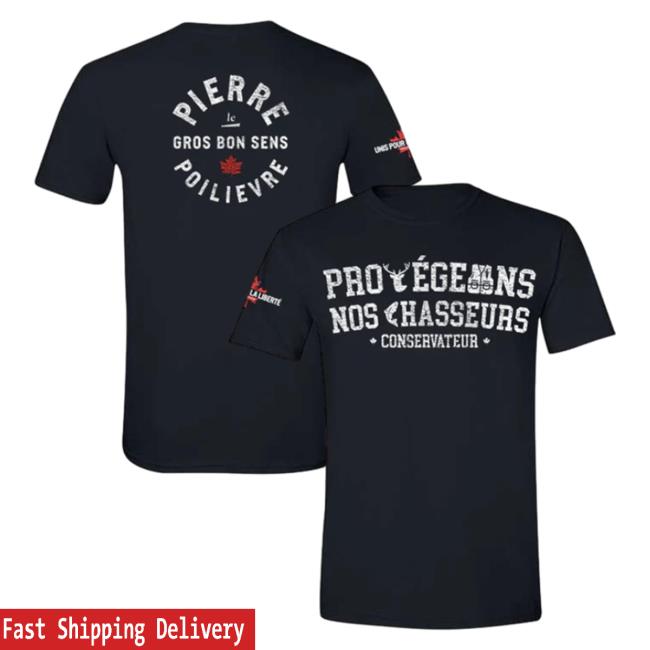 Official Pierre Poilievre Conservative Party Of Canada Shirt 2023 Unisexe Protégeons Nos Chasseurs Black