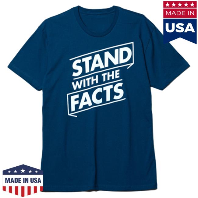 Stand With The Facts New Shirt