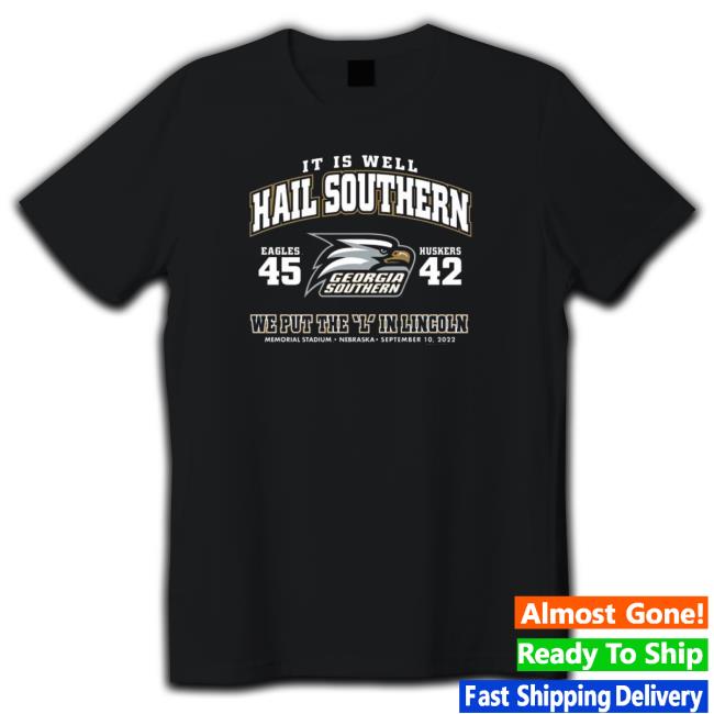 Georgia Southern Eagles Vs Nebraska Cornhuskers It Is Well Hail Southern We Put The L In Lincoln 2022 Hooded Sweatshirt
